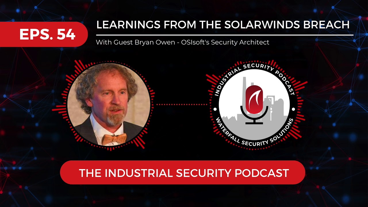 Learnings from the SolarWinds Breach | The Industrial Security Podcast Eps. #54