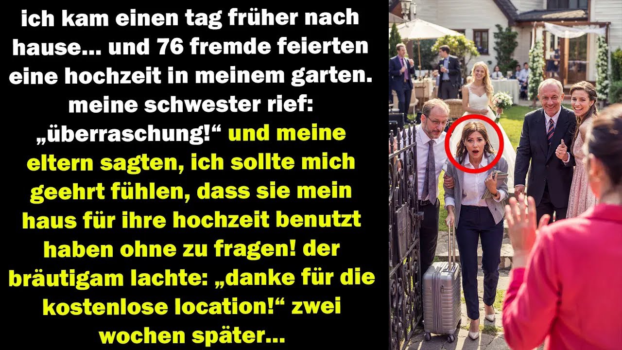 ich kam früher nach hause und fand eine hochzeit in meinem garten — zwei wochen später schrie sie