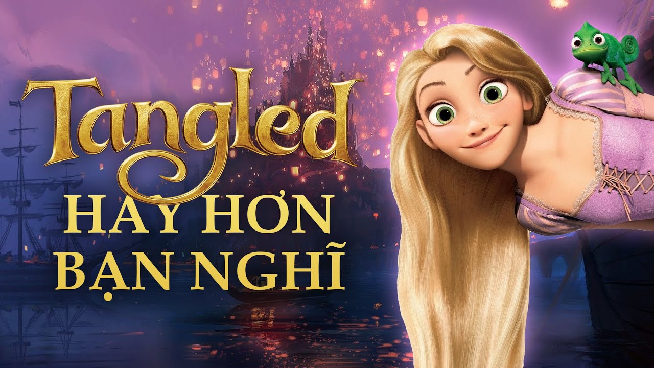 TANGLED HAY HƠN BẠN NGHĨ, RẤT NHIỀU!