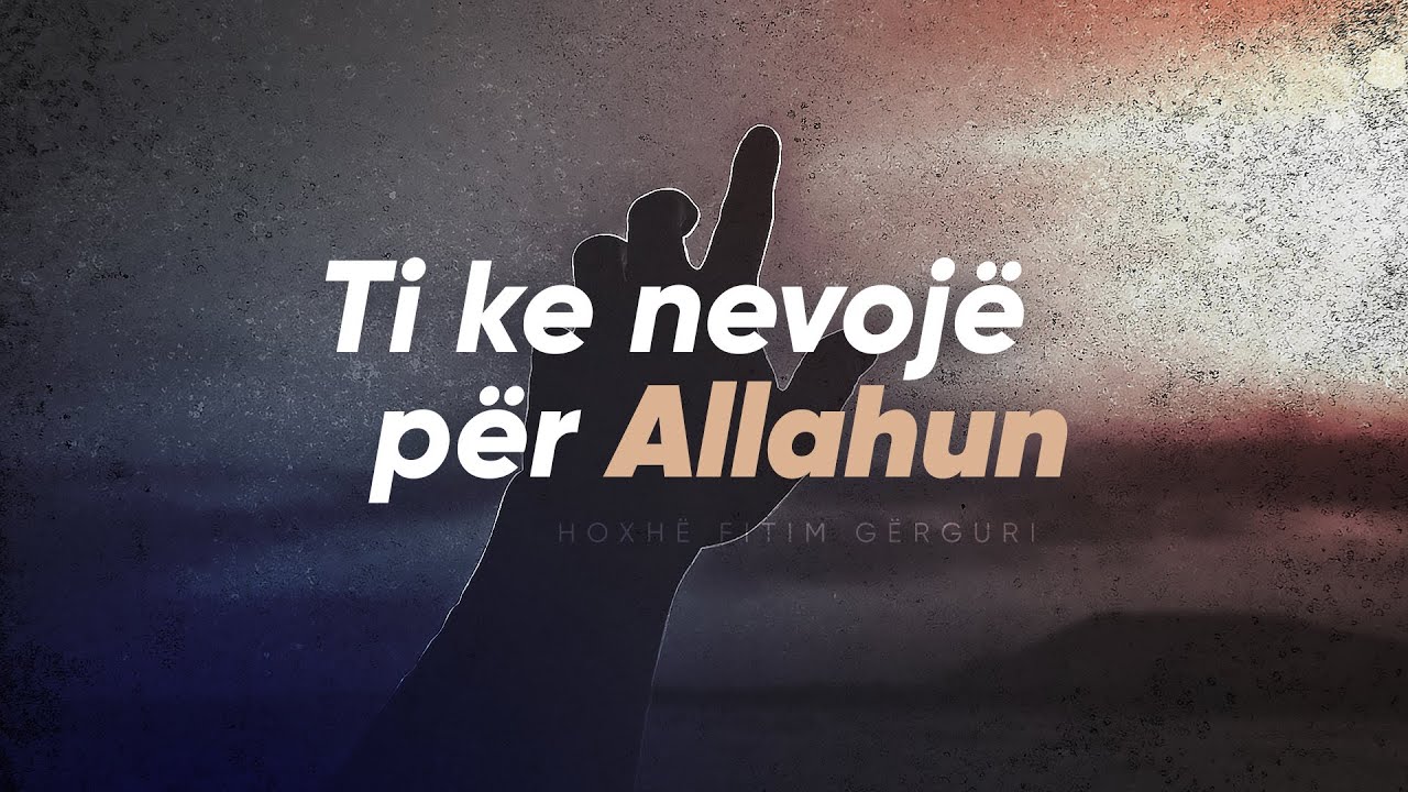 Ti ke nevojë për Allahun! | VETËDIJESUESE
