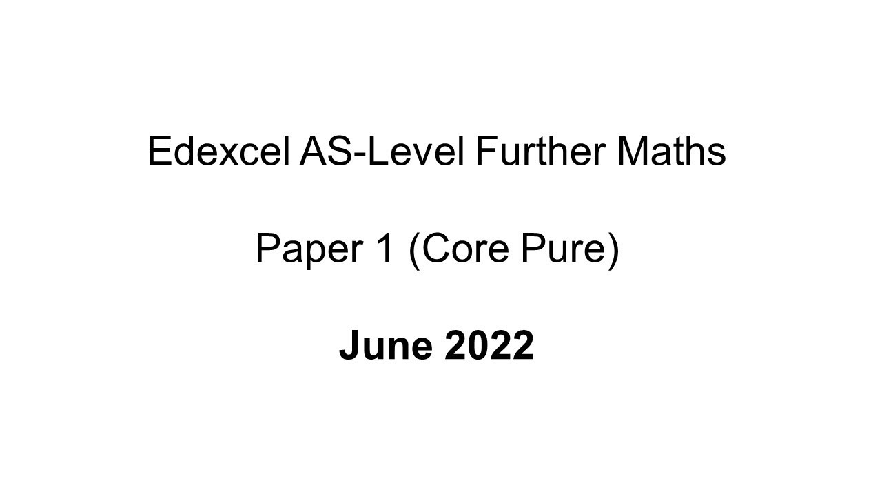 EdExcel AS-Level Further Maths June 2022 Paper 1 (Core Pure)