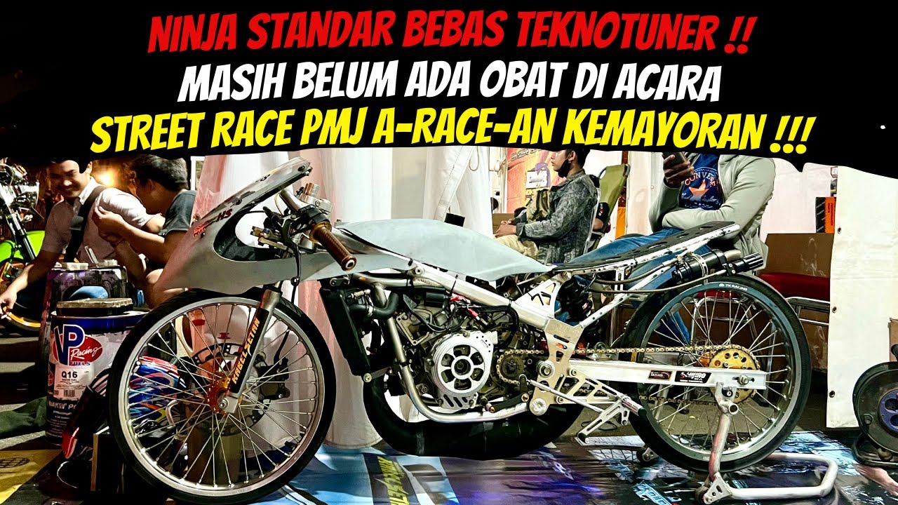 NINJA STANDAR BEBAS TEKNO TUNER MASIH BELUM ADA OBAT DI ACARA STREET RACE POLDA A-RACE-AN KEMAYORAN