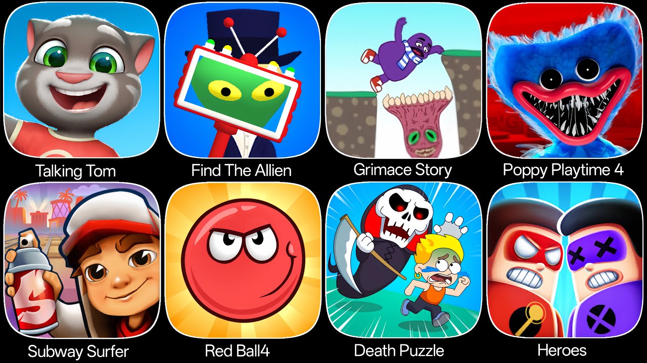Talking Tom,Death Puzzle,Red Ball 4,Grimace Story,Subway Surfer,Heroes,Poppy Playtime 4,Find Allien