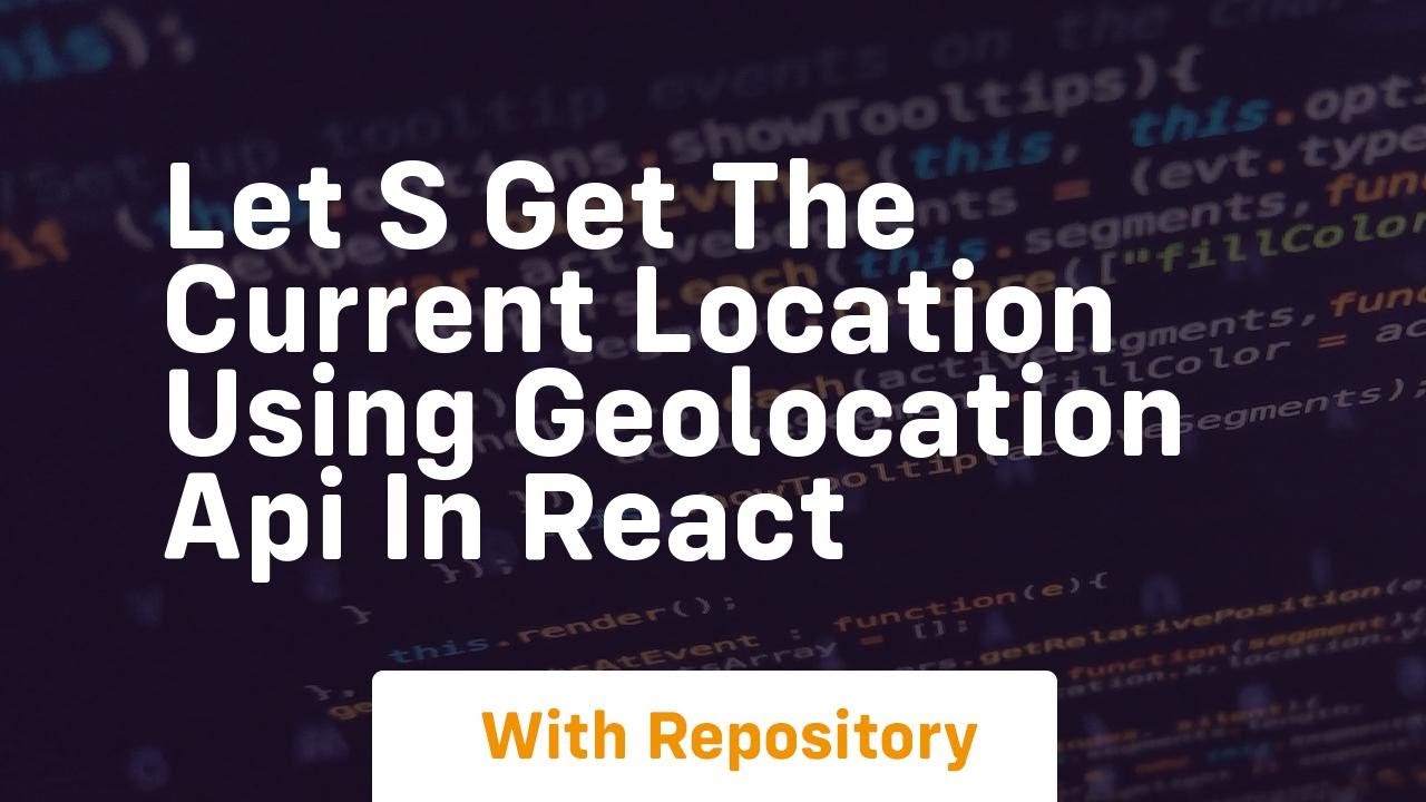 let s get the current location using geolocation api in react