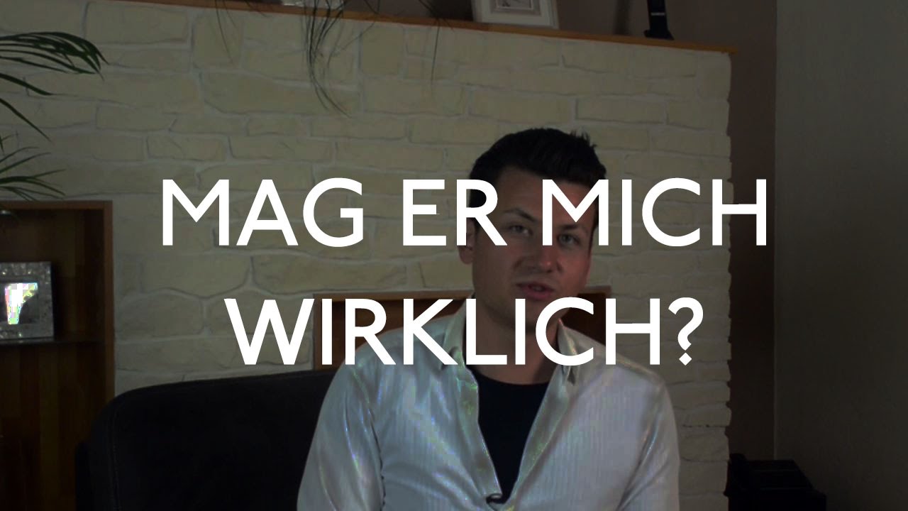 Mag er mich wirklich?