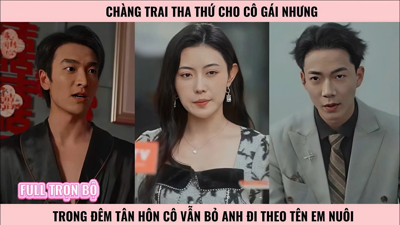 Giữa hai lựa chọn - Đêm Tân Hôn Người Vợ Lại Đi Chăm Sóc Em Trai Nuôi