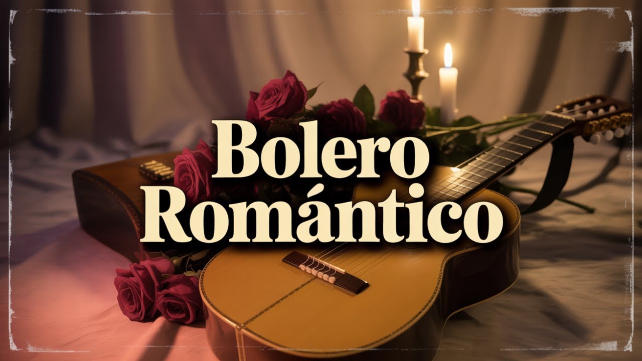 Bolero Romántico – Grandes Clásicos de Amor que Tocan el Corazón