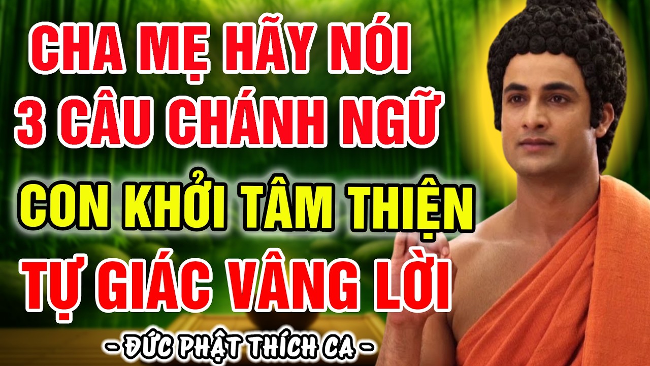 PHẬT DẠY: CHA MẸ HÃY NÓI 3 CÂU CHÁNH NGỮ NÀY - GIÚP KHƠI DẬY THIỆN CĂN, CON NGOAN TỰ GIÁC VÂNG LỜI