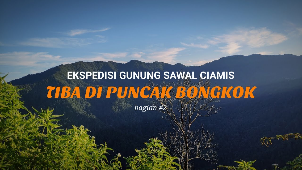 PUNCAK BONGKOK - Ekspedisi Gunung Sawal Ciamis #2