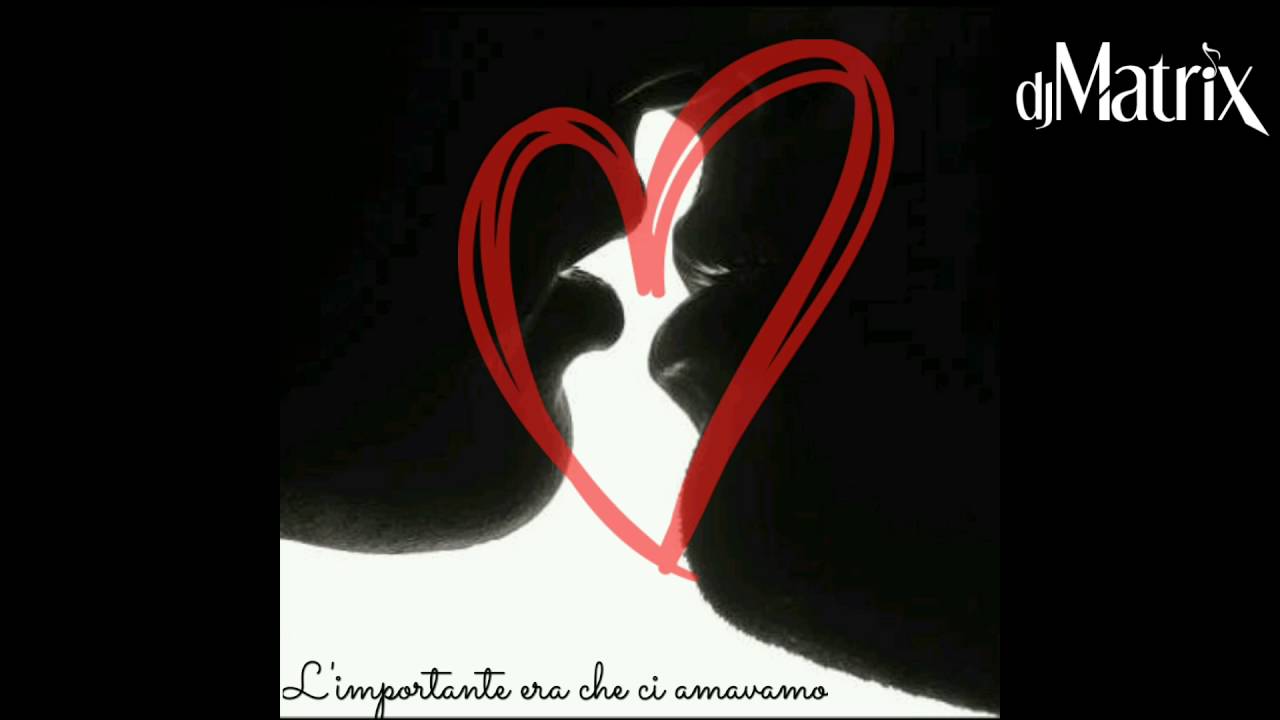 Dj Matrix - L'importante era che ci amavamo
