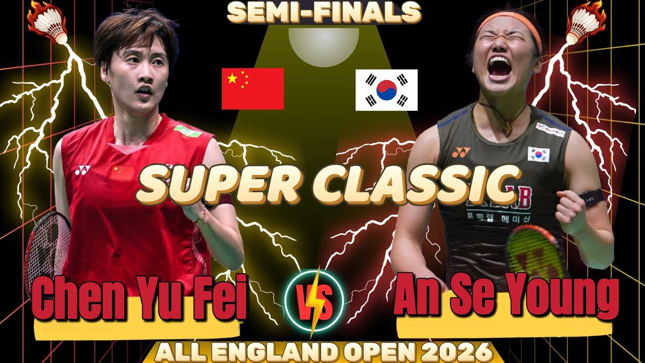 🔥 SUPER CLASSIC 🔥 An Se Young (안세영) (KOR) vs Chen Yu Fei (CHN) | QF Yonex All England Open 2026 