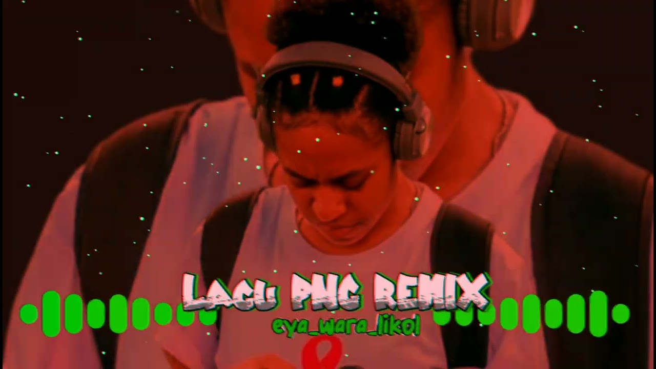 LAGU_PNG_REMIX_EYA_WARA _