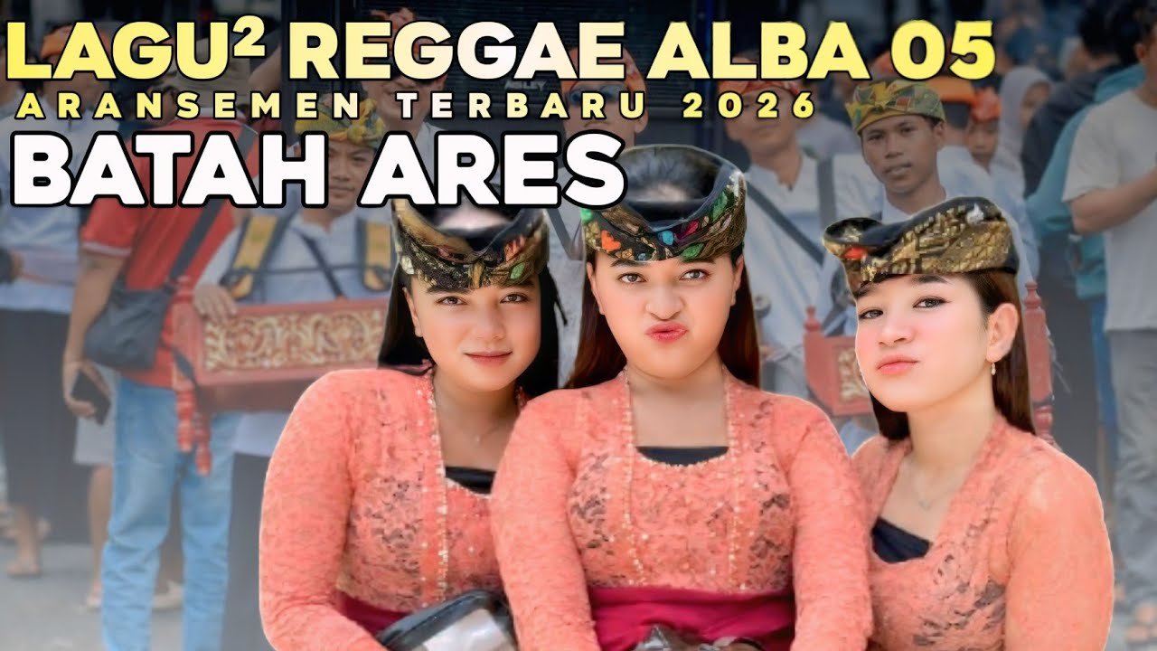 LAGU REGGAE ALBA 05 - BATAH ARES DAN BONEKA CANTIK - ARANSEMEN TERBARU 2026 - [MP³]