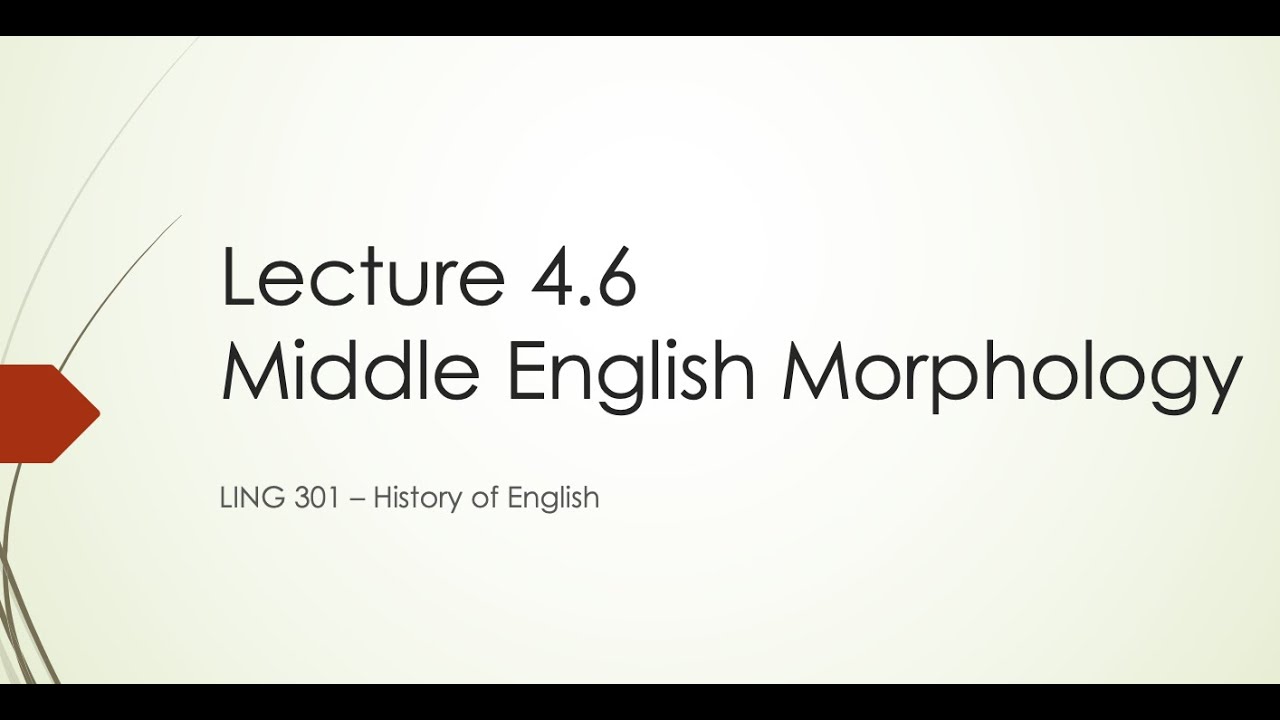 History of English Lecture 4.6: ME Morphology