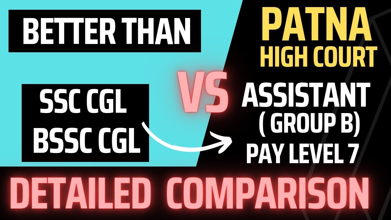 PATNA HIGH COURT ASSISTANT GROUP B VS SSC CGL VS BSSC CGL DETAILED COMPARISON HOME POSTING  PATNA