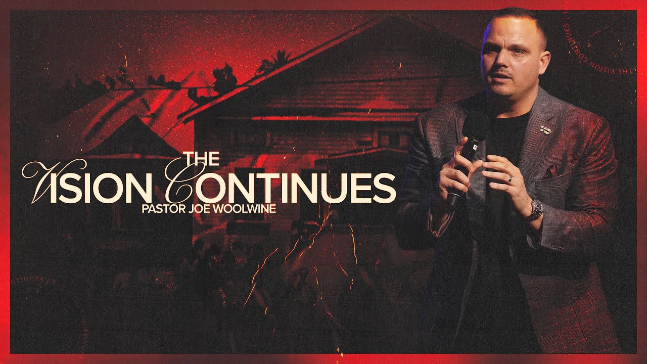 The Vision Continues | Pastor Joe Woolwine | Sunday Morning Service