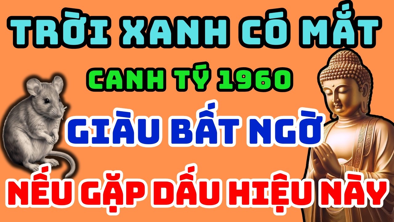Trời Xanh Có Mắt, Canh Tý 1960 Gặp 1 trong 7 dấu hiệu này Trời Không Phụ, Hưởng Lộc Giàu Sang