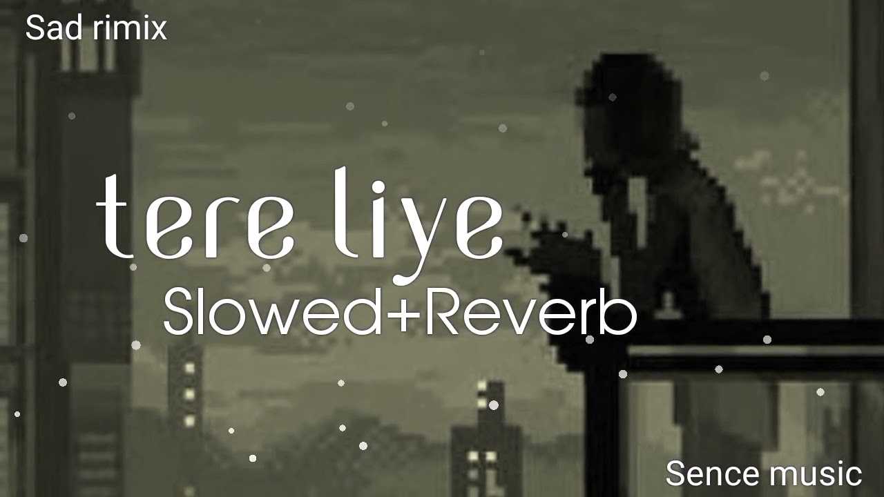 tere liye song | tere liye song lofi | tere liye slowed and reverb | dj sence music