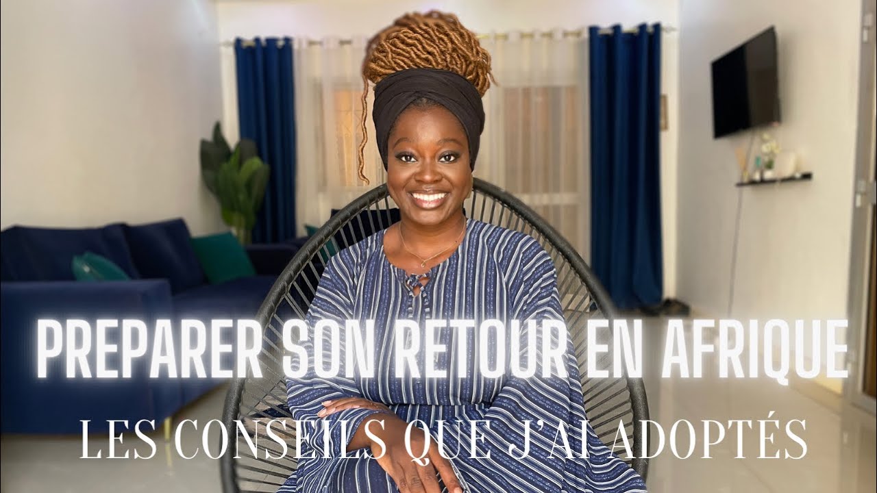PRÉPARER SON RETOUR EN AFRIQUE. Mon expérience personnelle ( Mali 🇲🇱)