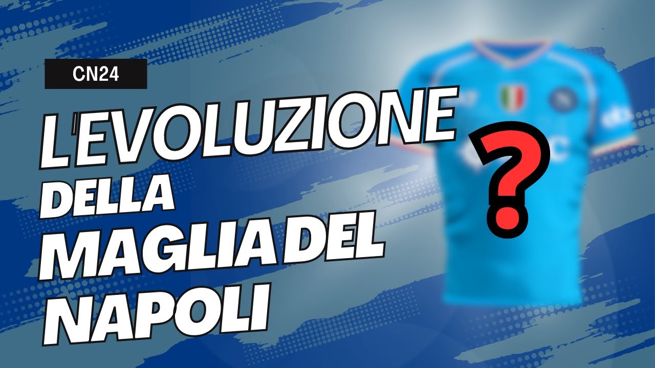 L'EVOLUZIONE della MAGLIA del Napoli - Come è cambiata la casacca azzurra negli anni?