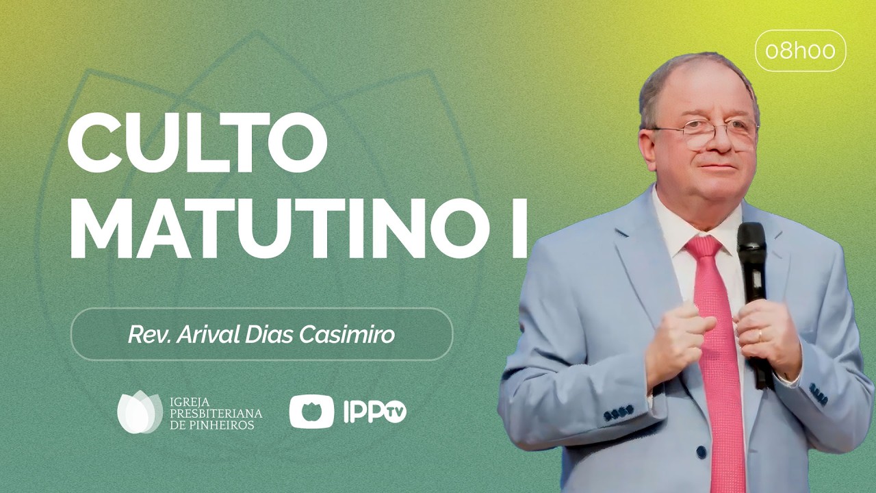 CULTO MATUTINO - 8H AO VIVO |  ⁨@ArivalDiasCasimiro | Presbiteriana de Pinheiros | IPPTV