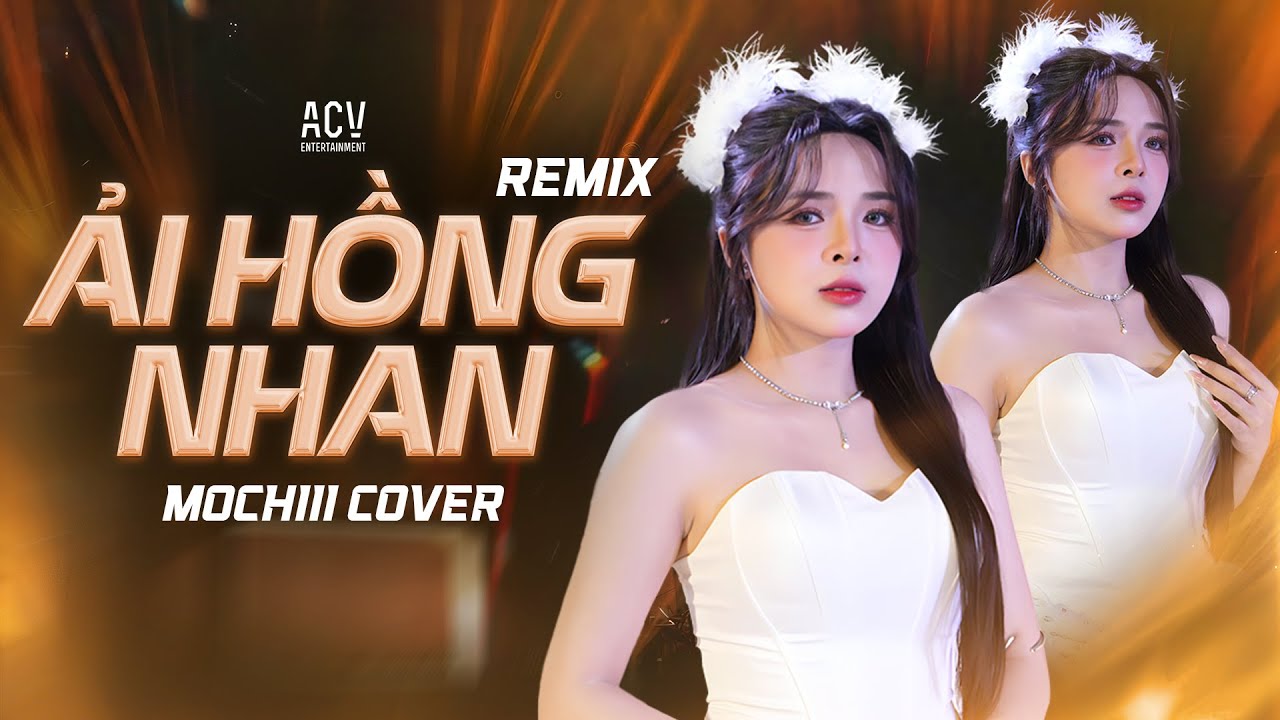 MOCHIII TUYỆT PHẨM  - ẢI HỒNG NHAN REMIX TRIỆU VIEW - V&Igrave; MỘT NH&Agrave;NH HỒNG M&Agrave; L&Ograve;NG NAM NHI NGẨN NGƠ