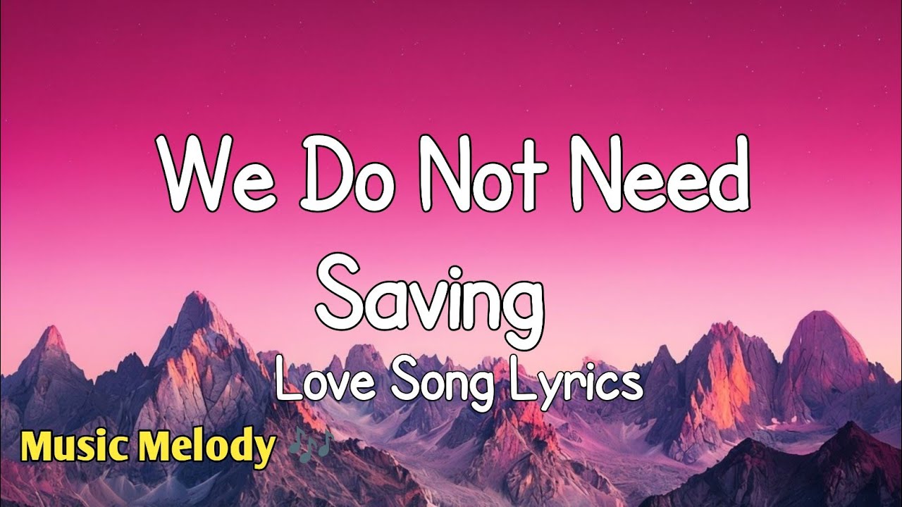 We Do Not Need Saving - Romantic Love Song (Lyrics) 😚