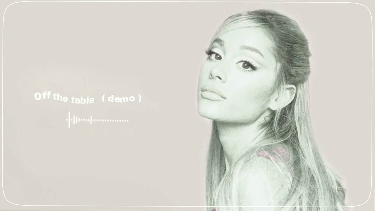 Ariana Grande - off the table (demo version)
