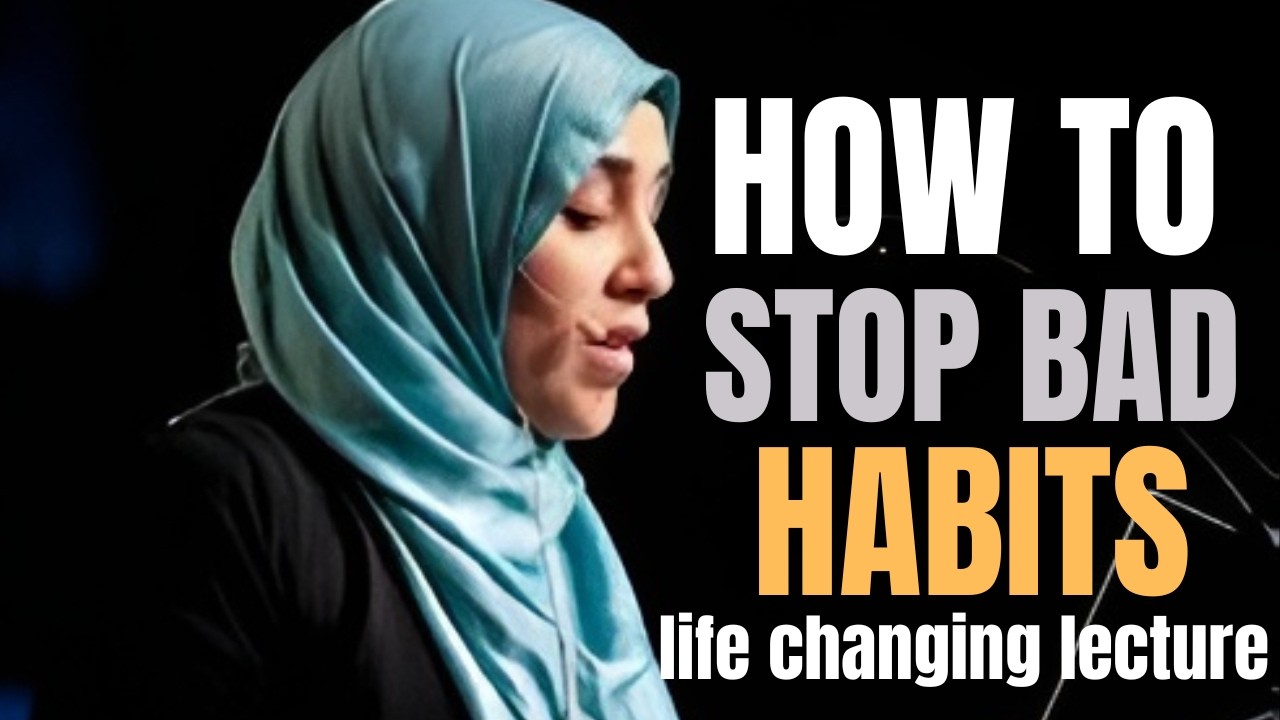 How to Stop and Get Rid of Bad Habits | Yasmin Mogahed | Islamic Motivation