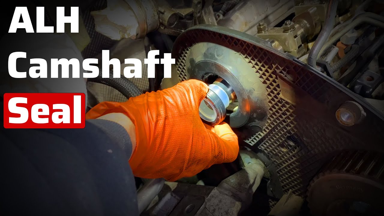 ALH Camshaft Seal Replacement