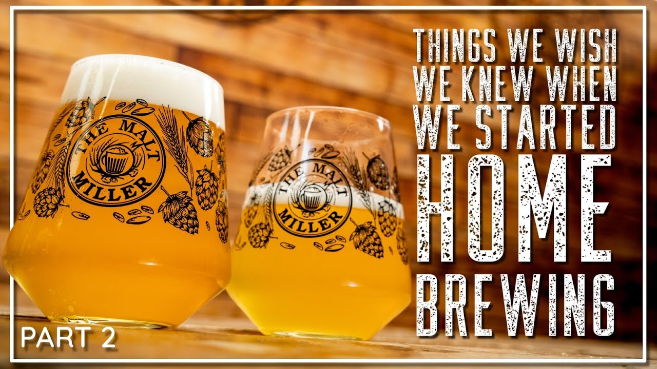 THINGS WE WISH WE KNEW WHEN WE STARTED HOME BREWING - PART 2 | THE MALT MILLER HOME BREWING CHANNEL