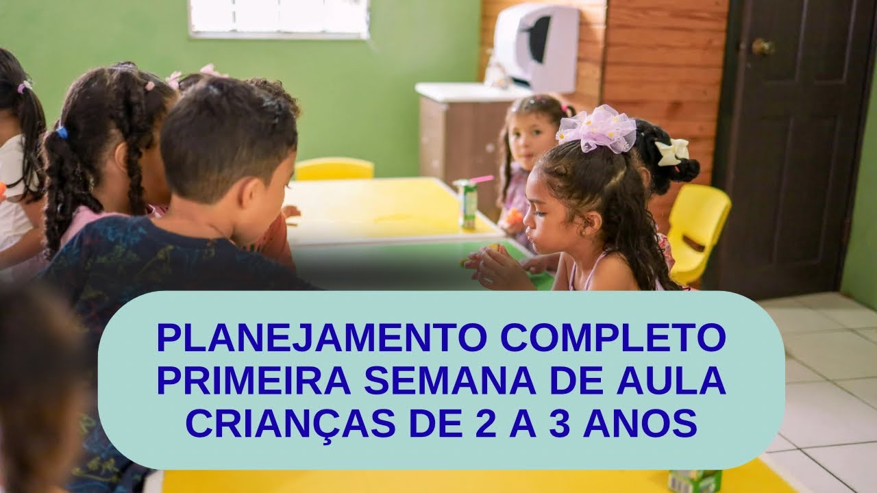 O QUE PLANEJAR NA PRIMEIRA SEMANA NA EDUCAÇÃO INFANTIL - CRIANÇAS DE 2 E 3 ANOS