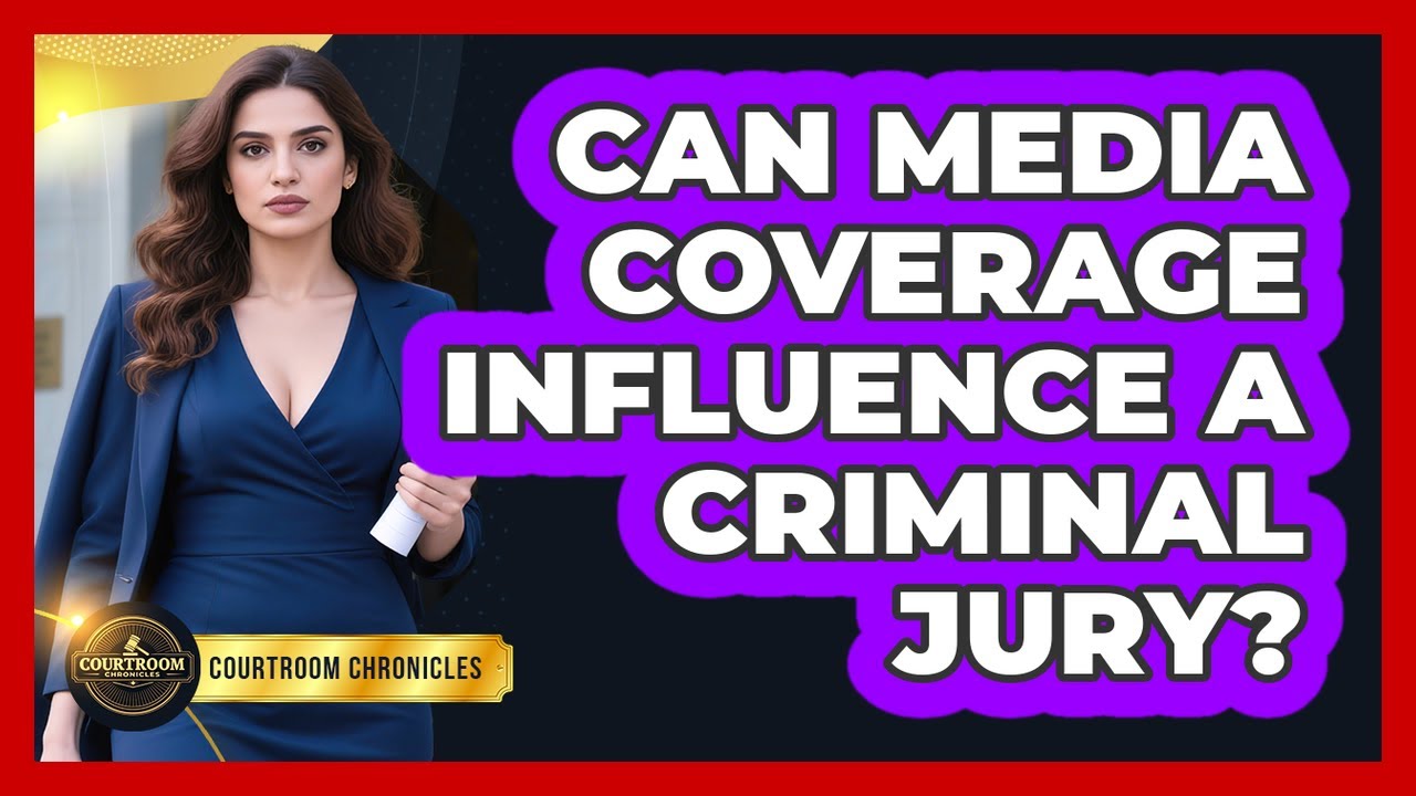 Can Media Coverage Influence A Criminal Jury? - Courtroom Chronicles