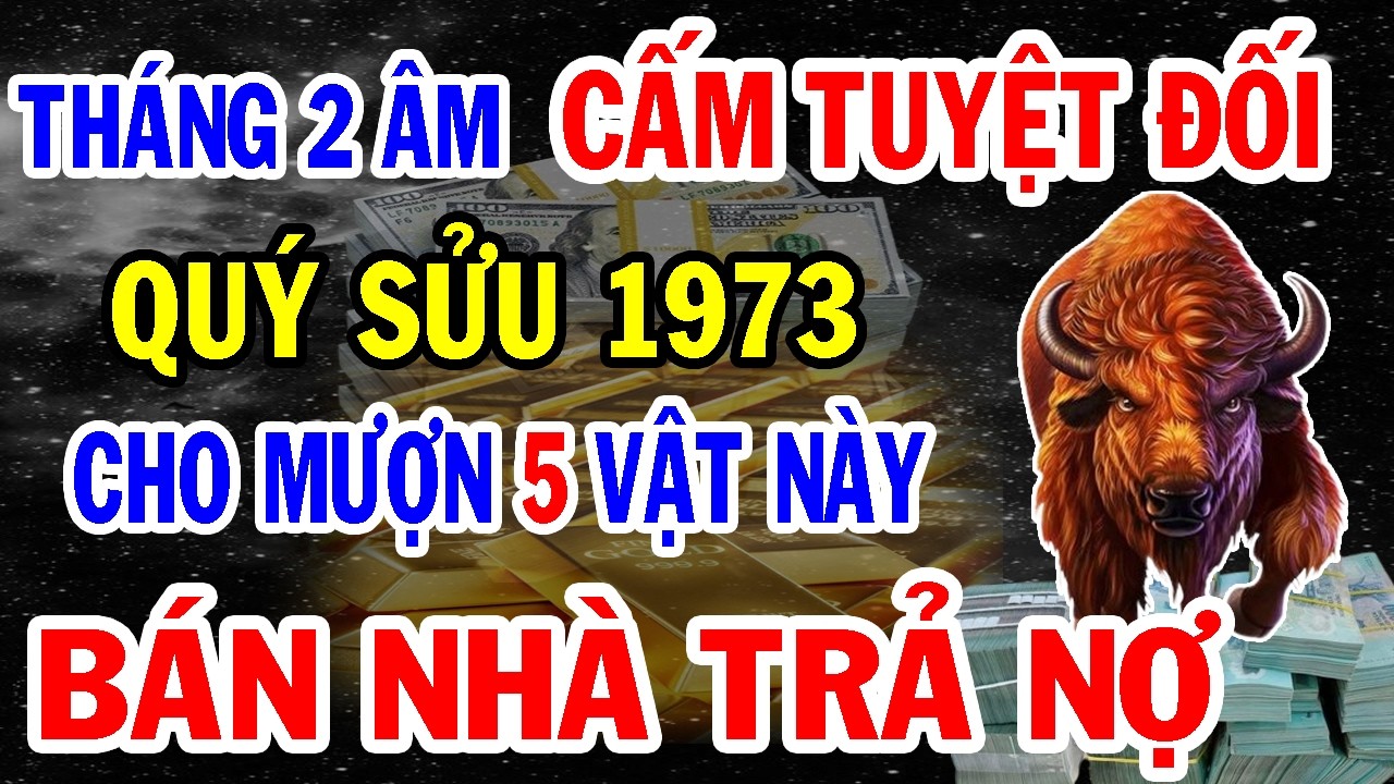 Tháng 2 Âm Động Tài Vận: Qúy Sửu 1973 Đừng Dại Cho Mượn 5 Vật Này Kẻo Tài Lộc Sa Sút Đen Đủi Cả Năm