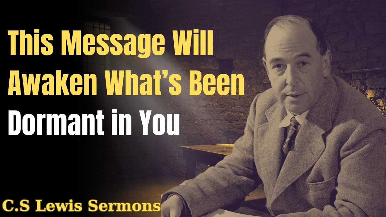 This Message Will Awaken What’s Been Dormant in You | C.S Lewis Sermons