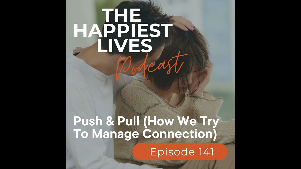 E141: Push & Pull (How We Try To Manage Connection)