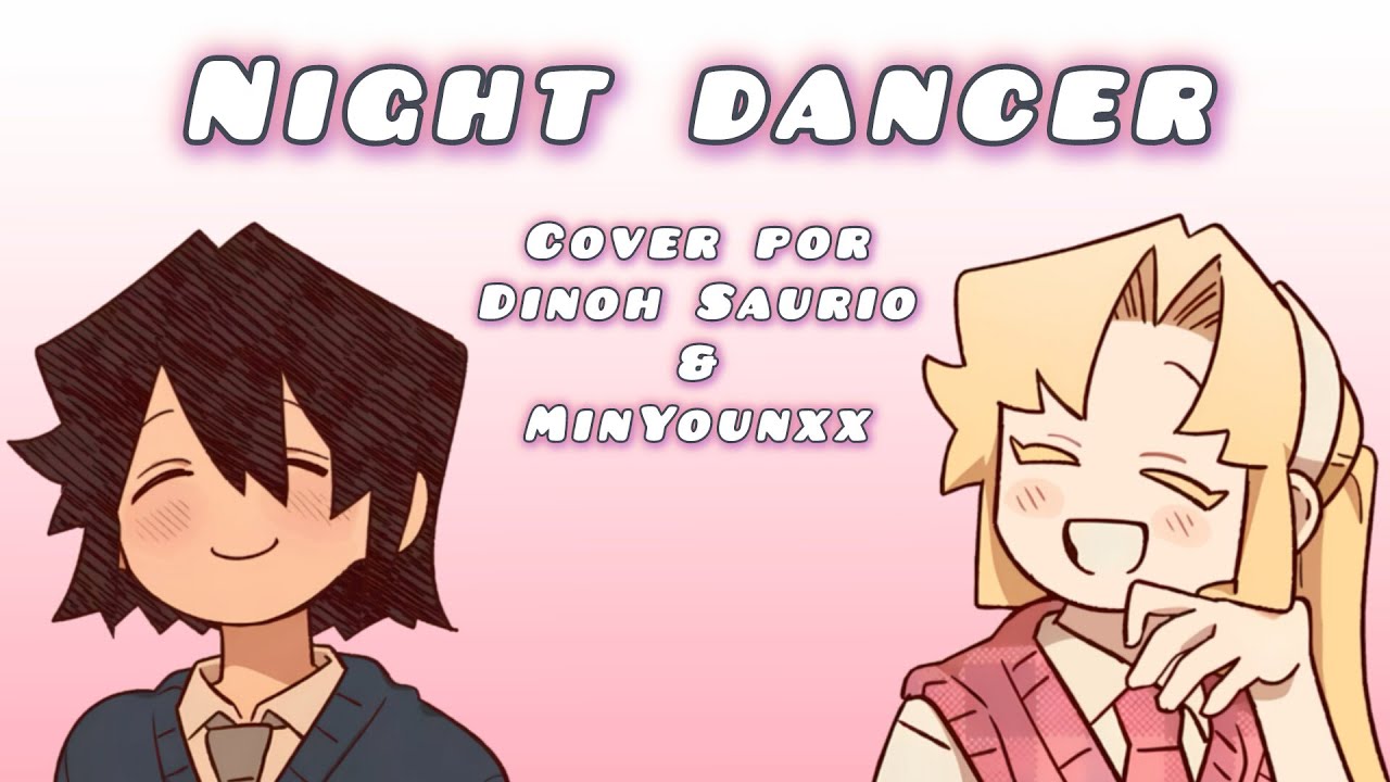 NIGHT DANCER || COVER POR DINOH SAURIO & MINYOUNXX