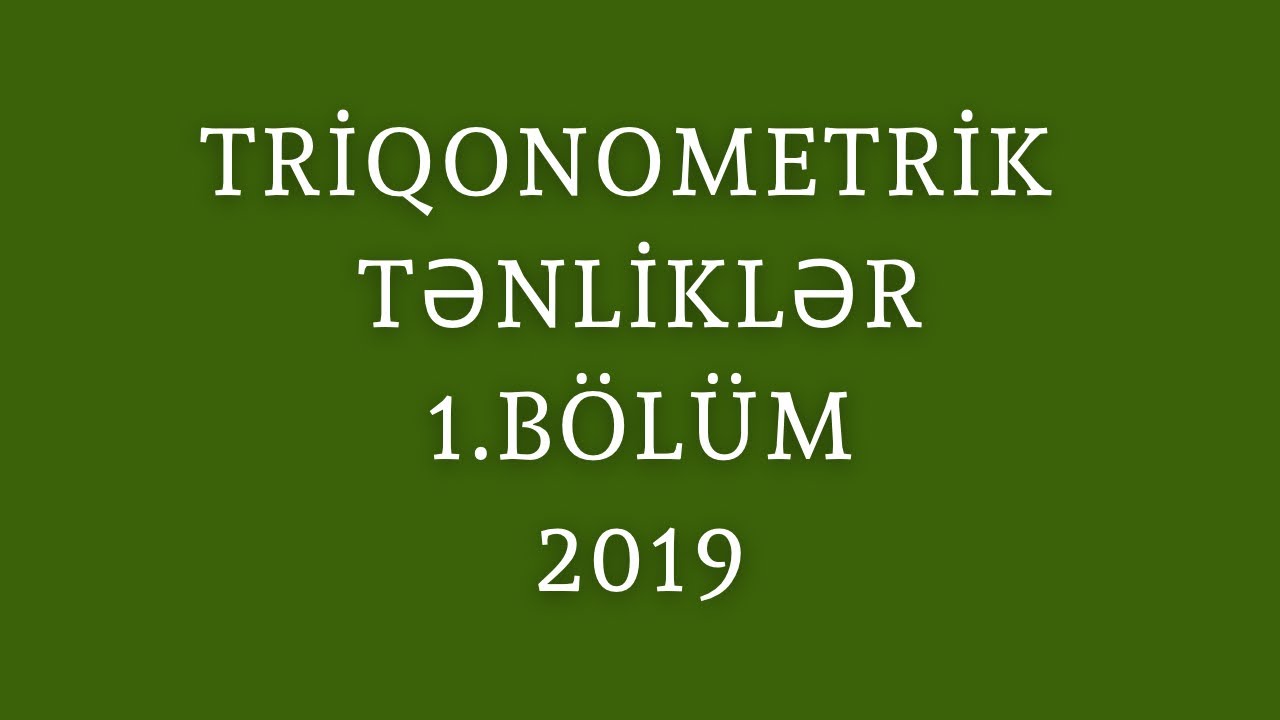 Triqonometrik tənliklər 1.BÖLÜM(54-85)