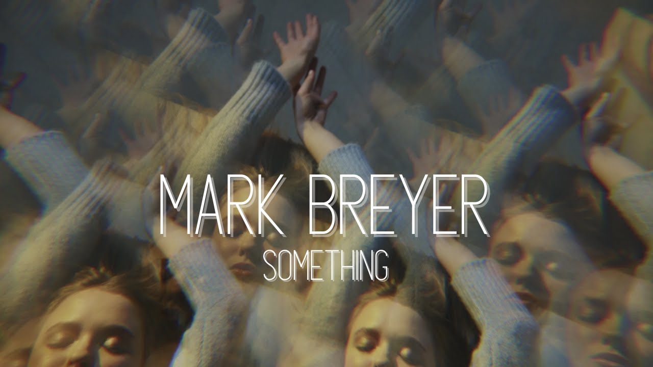 Mark Breyer - Something (4K Music Video)