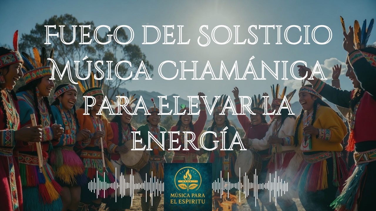 Fuego del Solsticio 🌞 Música Chamánica para Elevar la Energía
