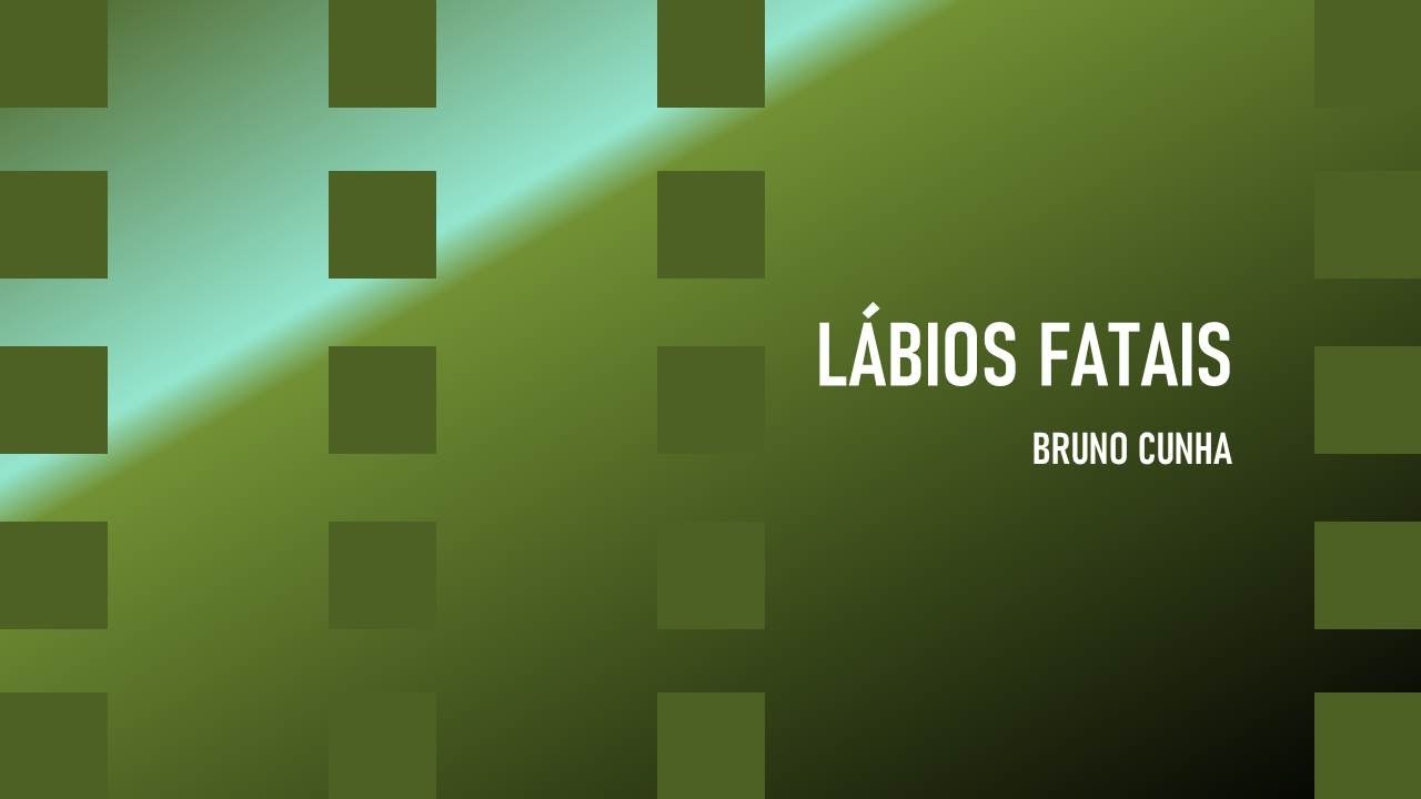 Composições de Bruno Cunha   Vídeo 113   Lábios fatais
