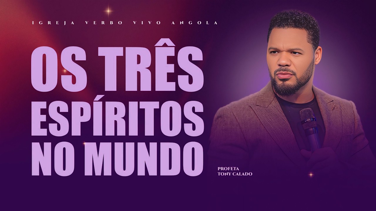 Os Três Espíritos No Mundo | Tony Calado