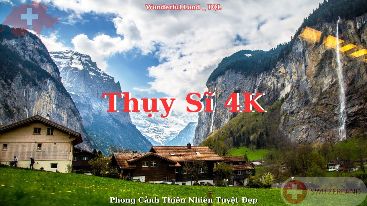Thụy Sĩ 4K UHD - Phong Cảnh Thi&ecirc;n Nhi&ecirc;n Tuyệt Đẹp Với &Acirc;m Nhạc Truyền Cảm Hứng