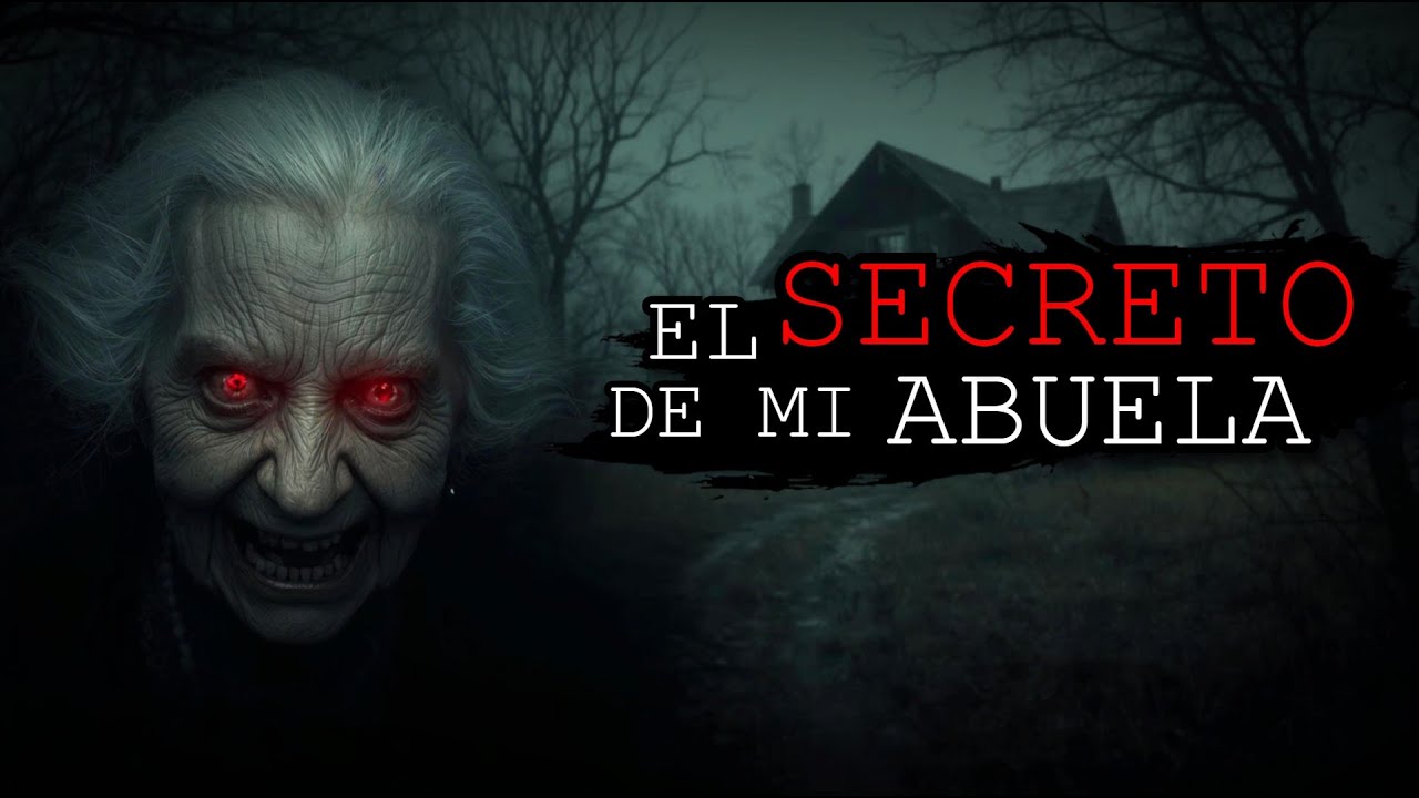 EL SECRETO DE MI ABUELA (RELATO DE TERROR REAL)