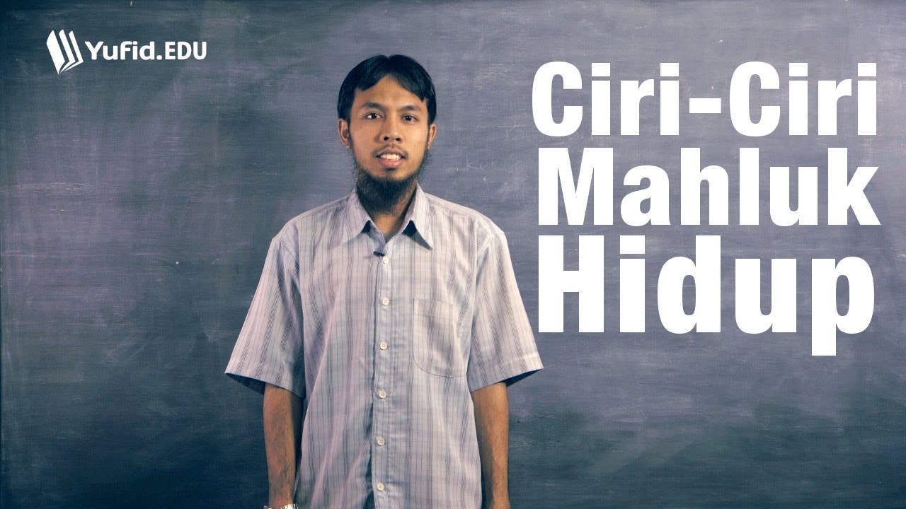 Ciri-ciri Mahluk Hidup - Ilmu Biologi Umum Dasar (seri 002)