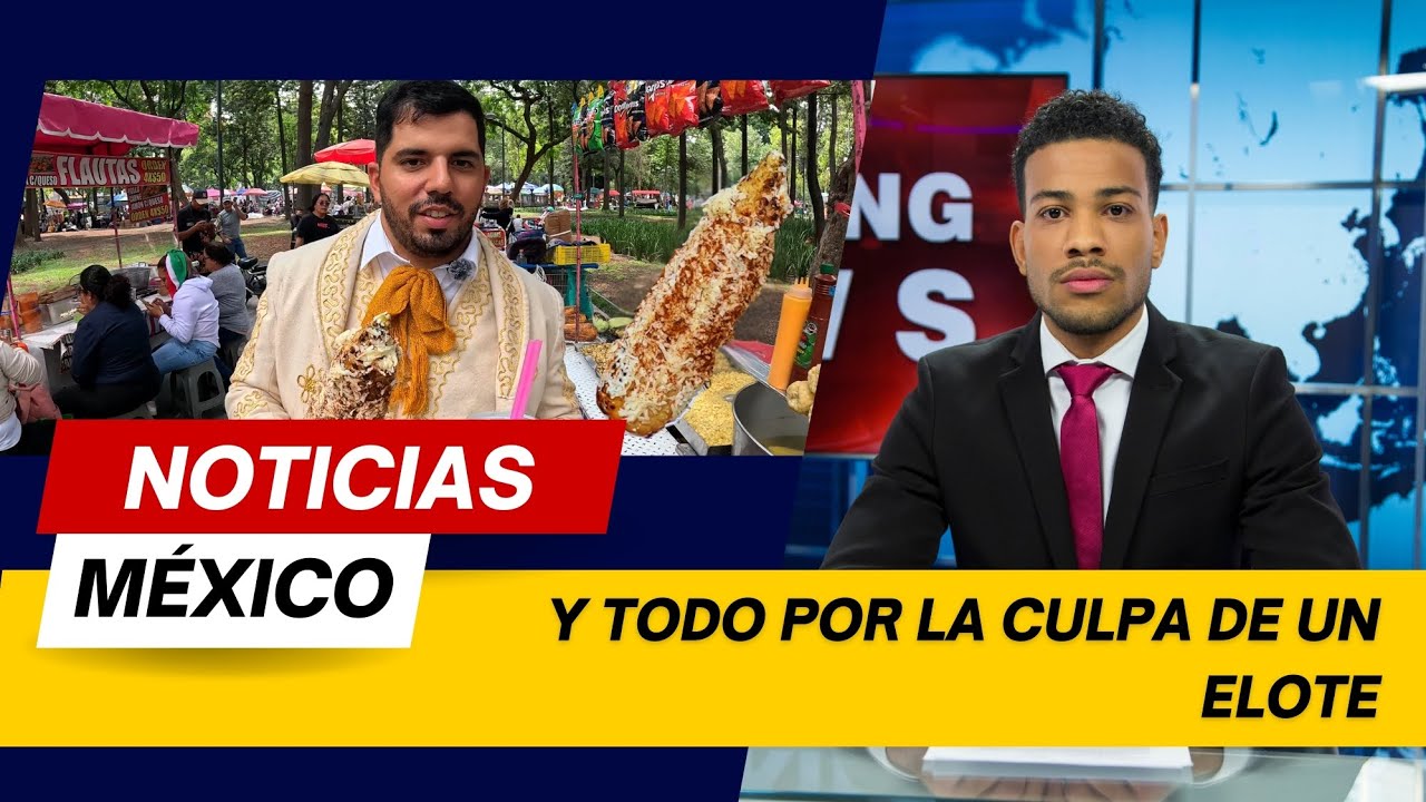 Por un ELOTE de 80 PESOS nos hacemos NOTICIA nacional en México