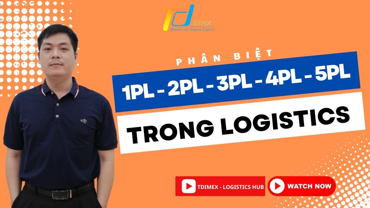 MÔ HÌNH 1PL - 2PL - 3PL - 4PL - 5PL TRONG LOGISTICS