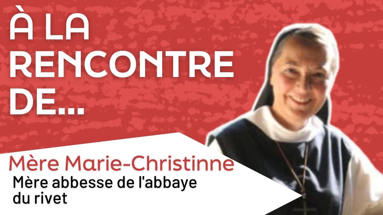 À la rencontre des sœurs de l'Abbaye du Rivet