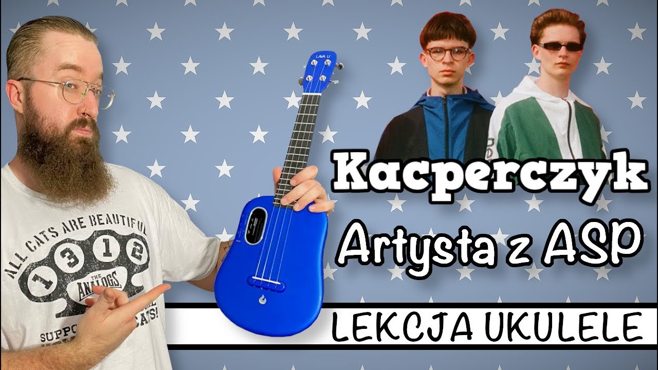 Kacperczyk - Artysta z ASP ♬ LEKCJA UKULELE ♬ SUPER ŁATWE