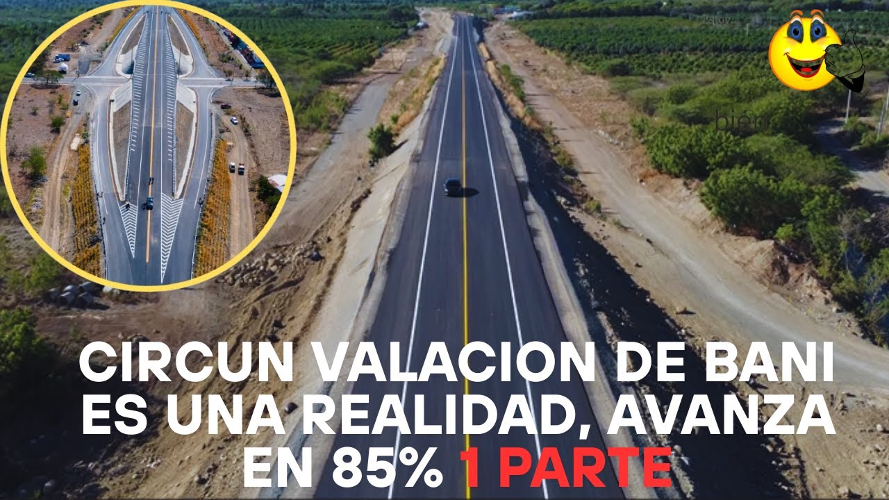CIRCUNVALACION DE BANI ESTA EN UN 85 % DE SU CONSTRUCCION VAMOS BIEN 1parte